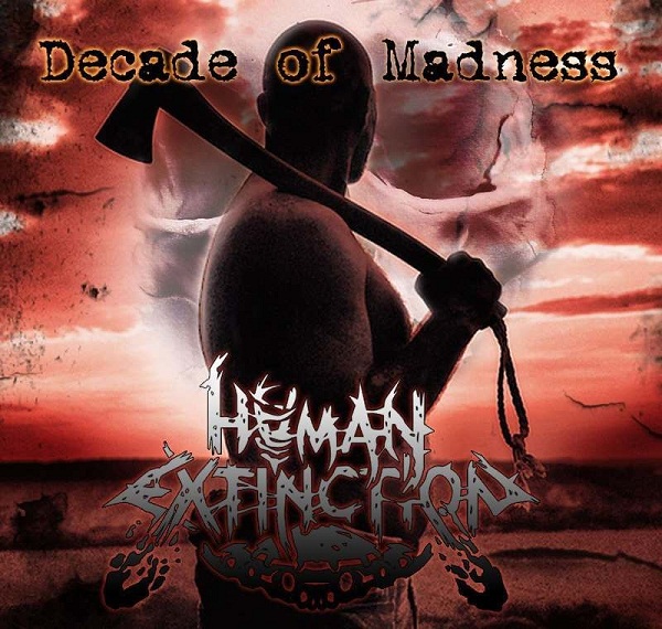 HUMAN EXTINCTION - Decade of Madness (2013)