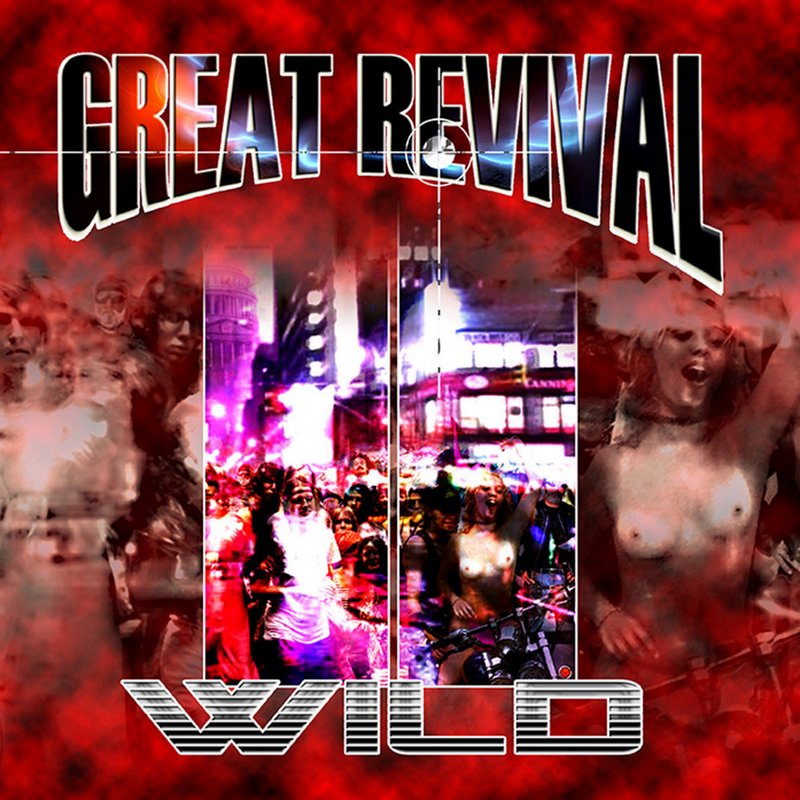 GREAT REVIVAL — «Wild» (2010) [слушать, скачать альбом]