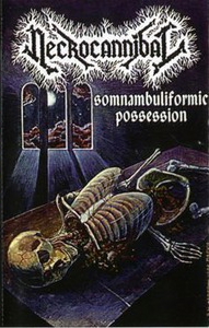 NECROCANNIBAL Somnambuliformic Possession 1994